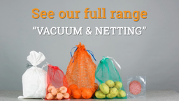 Watch a short video about our Vacuum & Netting Bags
